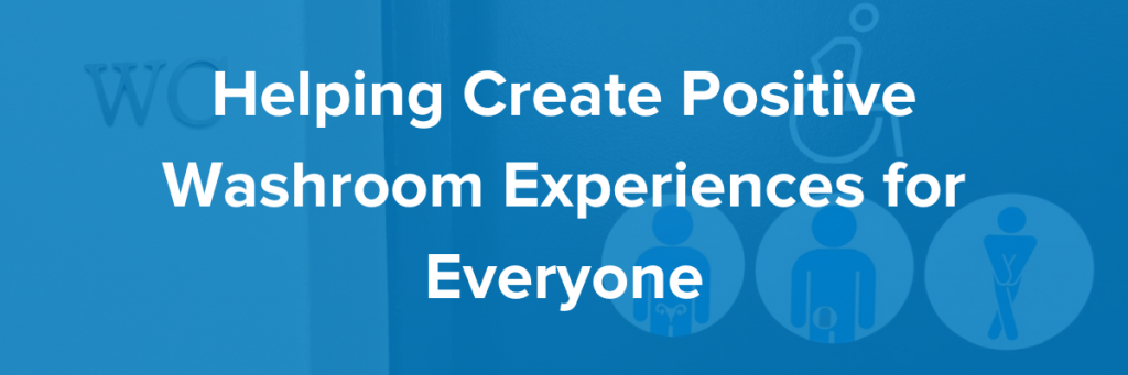 Blue background with icons representing inclusive washroom facilities and the text “Helping Create Positive Washroom Experiences for Everyone.”